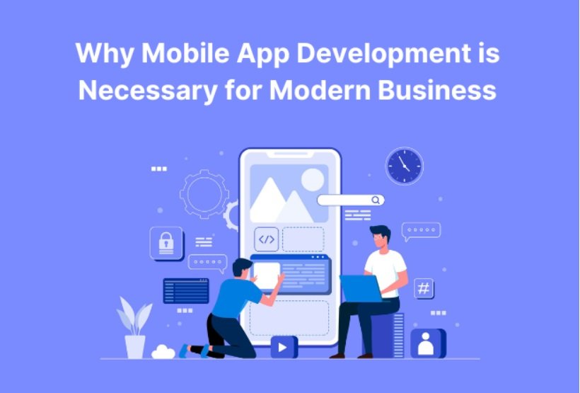 Why Mobile App Development Is Necessary For Modern Business